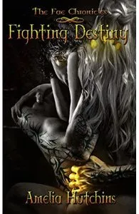 Fighting Destiny. The Fae Chronicles #1 de Amelia Hutchins