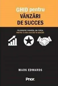 Ghid pentru vanzari de succes. Foloseste-ti mintea, nu forta, pentru a avea succes in vanzari