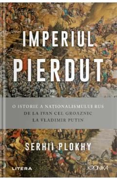 Imperiul pierdut. O istorie a nationalismului rus de la Ivan cel Groaznic la Vladimir Putin