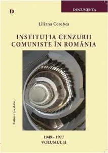 Institutia cenzurii comuniste in Romania (1949-1977) - Vol. II de Liliana Corobca