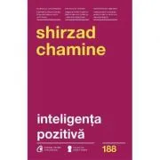 Inteligenta pozitiva. De ce doar 20 la suta dintre oameni si echipe isi ating adevaratul potential si cum il poti atinge tu pe al tau