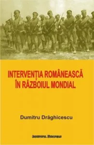 Interventia romaneasca in Razboiul Mondial de Dumitru Draghicescu