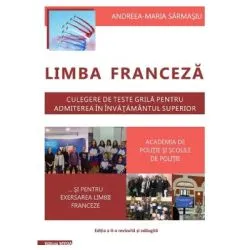 Limba franceza. Culegere de teste grila pentru admiterea in invatamantul superior Academia de politie si scolile de politie de Andreea Maria Sarmasiu