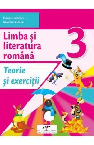 Limba si literatura romana - Clasa 3 - Teorie si exercitii de Iliana Dumitrescu