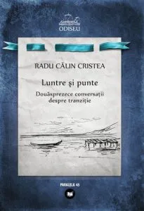 Luntre Si Punte. Douasprezece Conversatii Despre Tranzitie de Radu Calin Cristea