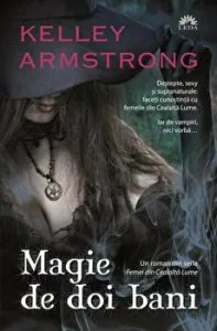 Magie de doi bani. Seria Femei din cealalta lume. Vol. 1 de Kelley Armstrong