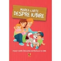 Marea carte despre iubire. Povesti despre intelegerea sentimentului de iubire de Klaudia Halasz-Szabo