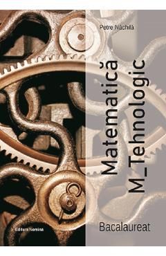 Matematica M-Tehnologic. Bacalaureat
