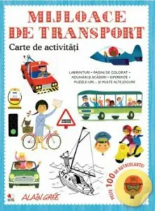 Mijloace de transport. Carte de activitati. Peste 100 de autocolante! de Alain Gree