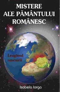 Mistere ale pamantului romanesc de Isabela Iorga