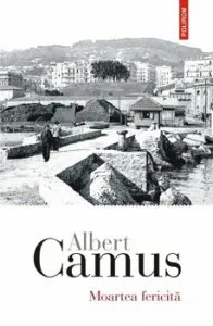 Moartea fericita de Albert Camus
