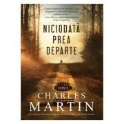 Niciodata prea departe de Charles Martin