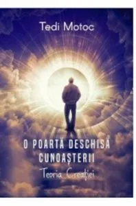 O poarta deschisa cunoasterii. Teoria creatiei de Tedi Motoc