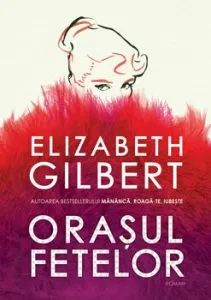 Orasul fetelor de Elizabeth Gilbert