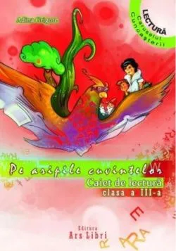 Pe aripile cuvintelor. Caiet de lectura Clasa a III-a de Adina Grigore