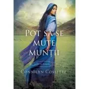 Pot sa se mute muntii. Seria Cetati de scapare, volumul 3 de Connilyn Cossette