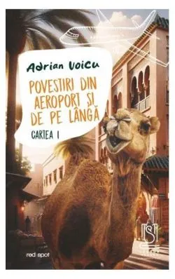 Povestiri din aeroport și de pe lângă. Cartea I de Adrian Voicu