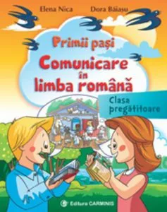 Primii pasi. Comunicare In limba romana. Clasa pregatitoare de Elena Nica