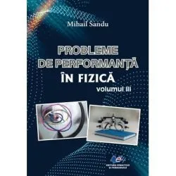 Probleme de performanta in fizica Volumul 3 de Mihail Sandu