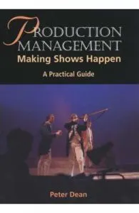 Production Management: Making Shows Happen de Peter Dean