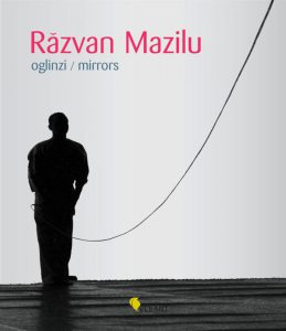 Razvan Mazilu. Oglinzi / Mirrors
