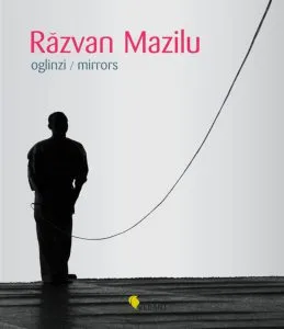 Razvan Mazilu. Oglinzi / Mirrors de Denise Radulescu