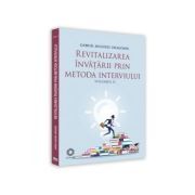 Revitalizarea invatarii prin metoda interviului. Volumul 2