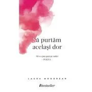 Sa purtam acelasi dor de Laura Mogorean