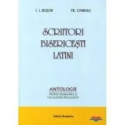 Scriitori bisericesti latini. Antologie pentru seminariile si facultatile teologice de Fr. Chiriac