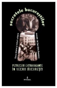Secretele Bucurestilor vol.7: Petreceri extravagante in vechii Bucuresti