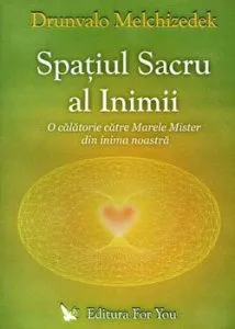 Spatiul sacru al inimii. O calatorie catre Marele Mister din inima noastra de Drunvalo Melchizedek