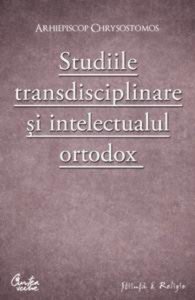 Studiile transdisciplinare si intelectualul ortodox. Confruntarea stiintei si a studiilor contemporane in context traditionalist