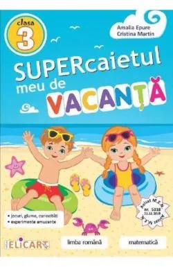 Supercaietul meu de vacanta pentru clasa a III-a. Limba romana. Matematica de Amalia Epure