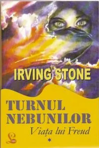 Turnul nebunilor - Viata lui Freud, Vol. 1 de Irving Stone