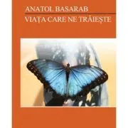 Viata care ne traieste – Anatol Basarab de Anatol Basarab