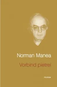 Vorbind pietrei de Norman Manea