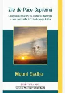 Zile de Pace Suprema Experienta intalnirii cu Ramana Maharshi - cea mai inalta forma de yoga traita de Mouni Sadhu