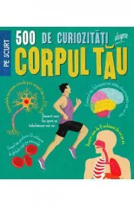 500 de curiozitati despre corpul tau de Anne Rooney