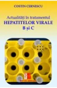 Actualitati In Tratamentul Hepatitelor Virale B Si C de Costin Cernescu