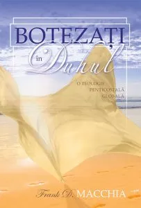 Botezati in Duhul - O teologie penticostala globala de Frank D. Macchia