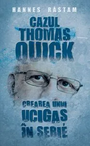 Cazul Thomas Quick. Crearea unui ucigas in serie de Hannes Rastam