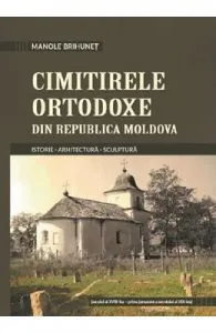 Cimitirele ortodoxe din Republica Moldova de Manole Brihunet