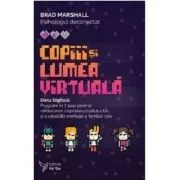 Copiii si lumea virtuala. Dieta Digitala de Brad Marshall