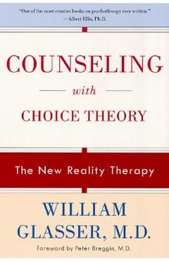 Counseling with Choice Theory. The New Reality Therapy