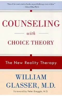 Counseling with Choice Theory. The New Reality Therapy de William Glasser