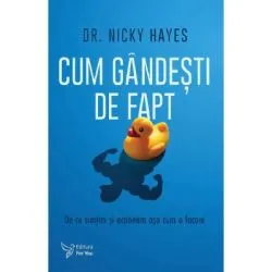 Cum gandesti de fapt. De ce simtim si actionam asa cum o facem de Nicky Hayes