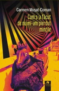 Cum s-a făcut de nu mi-am pierdut mințile de Carmen Musat-Coman