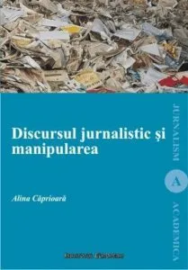 Discursul jurnalistic si manipularea de Caprioara Alina