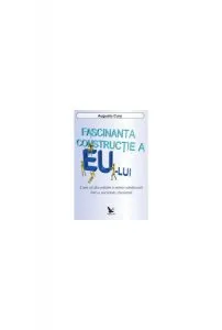 Fascinanta construcţie a eului de Augusto Cury