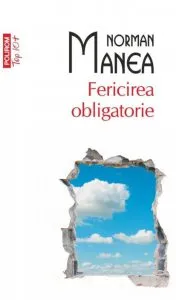 Fericirea obligatorie de Norman Manea